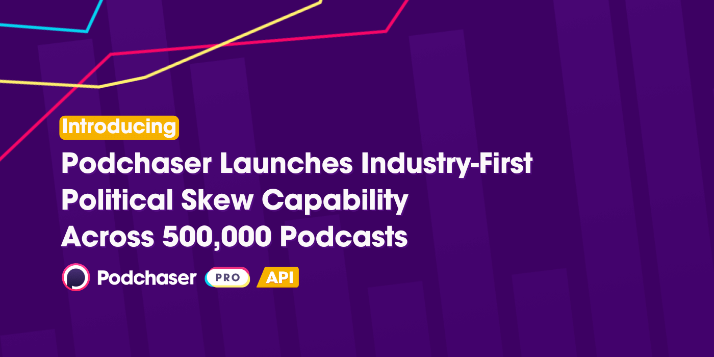 Podcast Political Skew Data: How Podchaser Empowers PR and Ad Agencies to Target Audiences